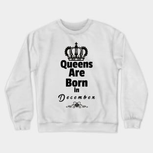 Queens Are Born in December Crewneck Sweatshirt